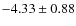 $-4.33 \pm 0.88$