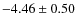$-4.46 \pm 0.50$