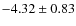 $-4.32 \pm 0.83$