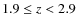$1.9 \leq z < 2.9$