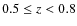 $0.5 \leq z < 0.8$