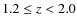 $1.2 \leq z < 2.0$
