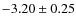$-3.20\pm0.25$