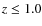 $z\le1.0$