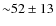 ${\sim}52\pm13$