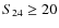 $S_{24}\ge20$