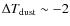 $\Delta T_{\rm dust}\sim-2$