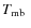 $T_{\rm mb}~$