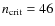 $n_{\rm crit} = 46$