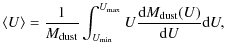 $\displaystyle \langle {U} \rangle = \frac{1}{M_{\rm dust}}
\int_{U_{\rm min}}^{U_{\rm max}} U
\frac{{\rm d} M_{\rm dust}(U)}{{\rm d} U} {\rm d} U,$