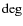 $\deg$