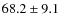 $68.2\pm 9.1$