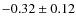 $-0.32\pm0.12$