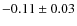 $-0.11\pm0.03$