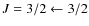 $J=3/2\leftarrow3/2$