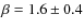 $\beta = 1.6 \pm 0.4$