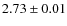 $2.73 \pm 0.01$