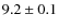 $9.2 \pm 0.1$