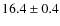 $16.4 \pm 0.4$
