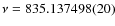 $\nu=835.137498(20)$