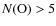 $N({\rm O}) > 5$