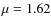 $\mu=1.62$
