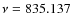 $\nu =835.137$