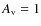$A_{\rm v}=1$