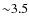 ${\sim}3.5$