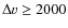 $\Delta v \geq 2000$
