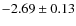 $-2.69\pm 0.13$