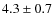 $4.3\pm0.7$