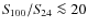 $S\!_{100}/S\!_{24} \la 20$
