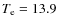 $T_{{\rm e}} = 13.9$