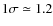$1\sigma \simeq 1.2$