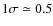 $1\sigma \simeq 0.5$