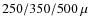 $250/350/500~\mu$