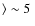 $\rangle\sim5~$