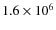 $1.6\times 10^6$