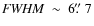 ${\it FWHM}~\sim~6\hbox{$.\!\!^{\prime\prime}$ }7$