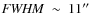${\it FWHM}~\sim~11\hbox{$^{\prime\prime}$ }$