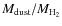$M_{\rm dust}/M_{{\rm H}_2}$