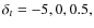 $\delta_t = -5, 0,
0.5,$
