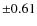 $\pm0.61$
