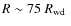 $R \sim 75~\mbox{$R_{\rm wd}$ }$
