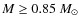 $M \geq 0.85~M_{\odot}$