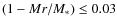 $(1-Mr/M_{\rm *}) \leq 0.03$