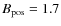 $B_{\rm pos}=1.7$