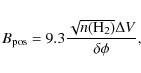 \begin{displaymath}
B_{{\rm pos}}=9.3\frac{\sqrt{n({\rm H_{2}})}\Delta V}{\delta \phi},
\end{displaymath}