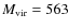$M_{{\rm vir}}=563$